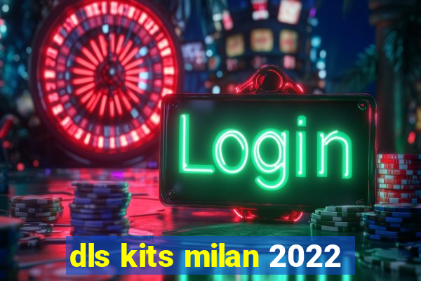 dls kits milan 2022